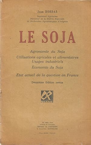 Imagen del vendedor de Le Soja - Agronomie du Soja - Utilisations agricoles et alimentaires - Usages industriels - conomie du Soja - tat actuel de la question en France a la venta por PRISCA