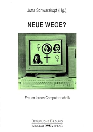Neue Wege? : Frauen lernen Computertechnik. / Berufliche Bildung ; 13