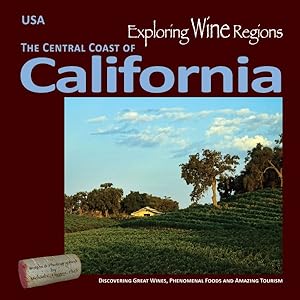 Immagine del venditore per California Central Coast : Discovering Great Wines, Phenomenal Foods and Amazing Tourism venduto da GreatBookPrices