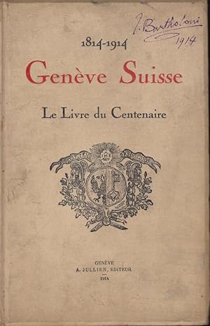 Image du vendeur pour 1814 - 1914. Geneve Suisse. Le Livre du Centenaire. Avec 80 planches hors texte. mis en vente par PRISCA