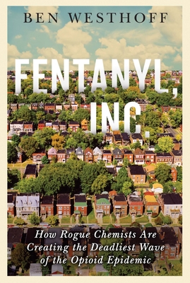 Seller image for Fentanyl, Inc.: How Rogue Chemists Are Creating the Deadliest Wave of the Opioid Epidemic (Paperback or Softback) for sale by BargainBookStores