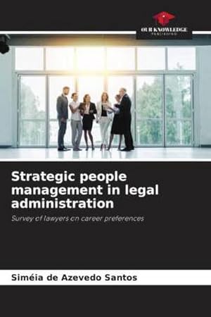 Bild des Verkufers fr Strategic people management in legal administration : Survey of lawyers on career preferences zum Verkauf von AHA-BUCH GmbH