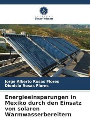 Imagen del vendedor de Energieeinsparungen in Mexiko durch den Einsatz von solaren Warmwasserbereitern a la venta por BuchWeltWeit Ludwig Meier e.K.