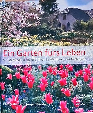 Ein Garten fürs Leben: Mit Manfred Lucenz und Klaus Bender durch das Gartenjahr. Mit Manfred Luce...