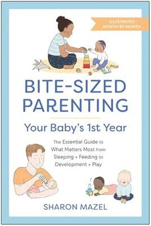 Bild des Verkufers fr Bite-Sized Parenting: Your Baby's First Year : The Essential Guide to What Matters Most, from Sleeping and Feeding to Development and Play, in an Illustrated Month-by-Month Format zum Verkauf von AHA-BUCH GmbH