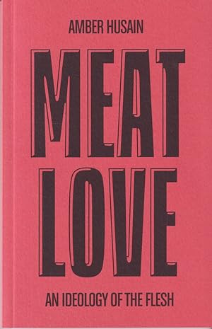 Seller image for Meat Love - An Ideology of the Flesh for sale by timkcbooks (Member of Booksellers Association)