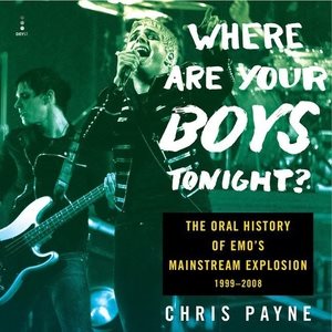 Seller image for Where Are Your Boys Tonight? : The Oral History of Emo's Mainstream Explosion 1999?2008 for sale by GreatBookPrices