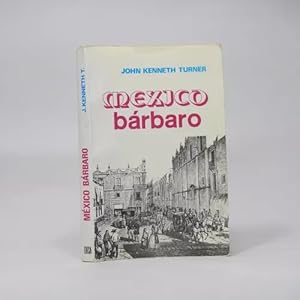 Imagen del vendedor de Mxico Brbaro Ensayo Sociopoltico J Kenneth Turner Bd3 a la venta por Libros librones libritos y librazos