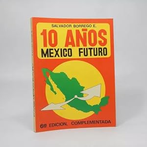 Imagen del vendedor de 10 Aos Mxico Futuro Salvador Borrego E 1981 B4 a la venta por Libros librones libritos y librazos