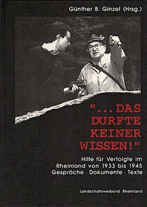 . Das durfte keiner wissen!. Hilfe für Verfolgte im Rheinland von 1933 bis 1945. Gespräche, Dokum...