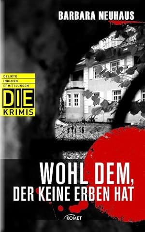 Wohl dem, der keine Erben hat (DIE-Krimis - Delikte, Indizien, Ermittlungen)