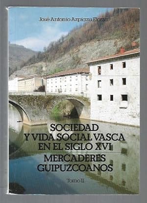 Seller image for SOCIEDAD Y VIDA SOCIAL VASCA EN EL SIGLO XVI. MERCADERES GUIPUZCOANOS. TOMO II for sale by Desvn del Libro / Desvan del Libro, SL