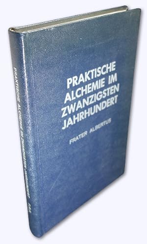 Praktische Alchemie im zwanzigsten Jahrhundert. Eine Abhandlung über Forschung, Versuche und Erfo...