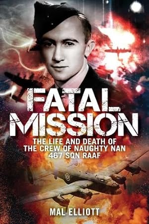 Fatal Mission: Life and Death of Oscar Furniss and the Crew of the Naughty Nan by Mal Elliott
