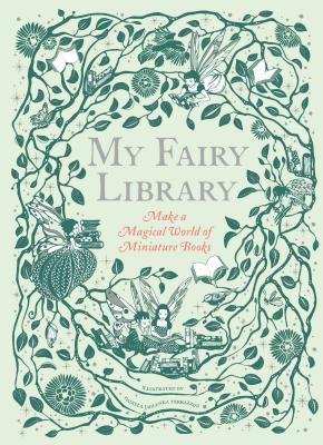 Seller image for My Fairy Library: Make a Magical World of Miniature Books for sale by BargainBookStores