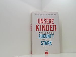 Bild des Verkufers fr Unsere Kinder: Was sie fr die Zukunft wirklich stark macht was sie fr die Zukunft wirklich stark macht zum Verkauf von Book Broker