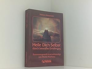 Imagen del vendedor de Heile Dich selbst durch bewute Ernhrung Naboru Muramoto. Zsgest. von Michel Abehsera. [Dt. bers.: Marianne Kampe] a la venta por Book Broker