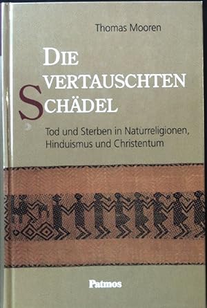 Seller image for Die vertauschten Schdel : Tod und Sterben in Naturreligionen, Hinduismus und Christentum. for sale by books4less (Versandantiquariat Petra Gros GmbH & Co. KG)