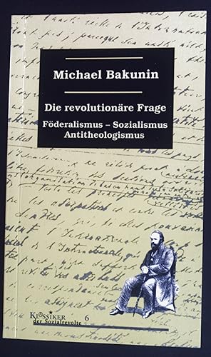 Imagen del vendedor de Die revolutionre Frage : Fderalismus, Sozialismus, Antitheologismus. Klassiker der Sozialrevolte ; 6 a la venta por books4less (Versandantiquariat Petra Gros GmbH & Co. KG)