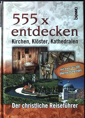 Bild des Verkufers fr 555 x entdecken : Kirchen, Klster, Kathedralen. Der christliche Reisefhrer. zum Verkauf von books4less (Versandantiquariat Petra Gros GmbH & Co. KG)