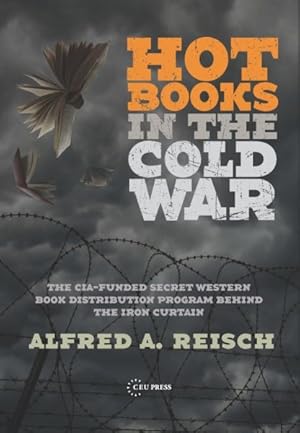 Image du vendeur pour Hot Books in the Cold War : The CIA-Funded Secret Western Book Distribution Program Behind the Iron Curtain mis en vente par GreatBookPricesUK