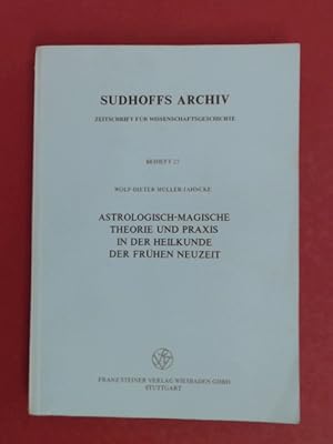 Astrologisch-magische Theorie und Praxis in der Heilkunde der Frühen Neuzeit. Heft 25 aus der Rei...