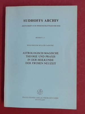 Astrologisch-magische Theorie und Praxis in der Heilkunde der Frühen Neuzeit. Heft 25 aus der Rei...