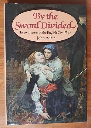 By The Sword Divided, Eyewitnesses of the English Civil War