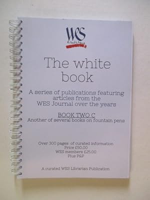Seller image for The white book - a series of publications featuring articles from the WES (Writing Equipment Society) journal over the years BOOK TW0 C - fountain pens for sale by GREENSLEEVES BOOKS