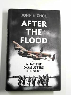 Seller image for After the flood: what the Dambusters did next for sale by Cotswold Internet Books