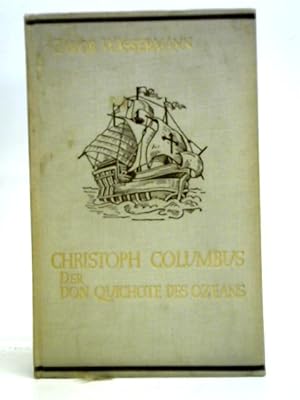 Bild des Verkufers fr Christoph Columbus, der Don Quichote des Ozeans. Ein Porträt. 1. - 10. Aufl. zum Verkauf von World of Rare Books