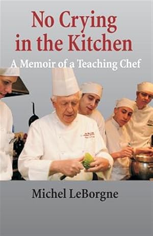 Seller image for No Crying in the Kitchen: A Memoir of a Teaching Chef for sale by GreatBookPricesUK