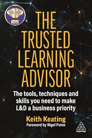 Imagen del vendedor de Trusted Learning Advisor : The Tools, Techniques and Skills You Need to Make L&d a Business Priority a la venta por GreatBookPrices