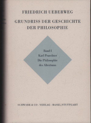 Ueberweg, Friedrich: Grundriss der Geschichte der Philosophie. Erster Band: Die Philosophie des A...