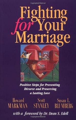 Seller image for Fighting for Your Marriage: Positive Steps for Preventing Divorce and Preserving Lasting Love: Positive Steps for Preventing Divorce and Preserving a Lasting Love for sale by WeBuyBooks