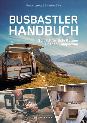 Das Busbastler Handbuch Schritt für Schritt zum eigenen Campervan