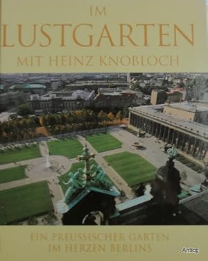 Bild des Verkufers fr Im Lustgarten mit Heinz Knobloch. Ein preuischer Garten im Herzen Berlins. Mit einem Gruwort von Stefan Heym. zum Verkauf von Antiquariat Gntheroth