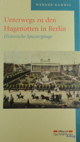 Bild des Verkufers fr Unterwegs zu den Hugenotten in Berlin. Historische Spaziergnge. 2., erweiterte und korrigierte Auflage. zum Verkauf von Antiquariat Gntheroth