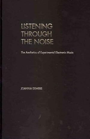 Immagine del venditore per Listening Through the Noise : The Aesthetics of Experimental Electronic Music venduto da GreatBookPricesUK