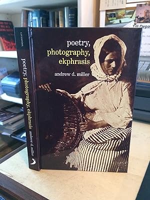 Poetry, Photography, Ekphrasis: Lyrical Representations of Photographs from the 19th Century to t...