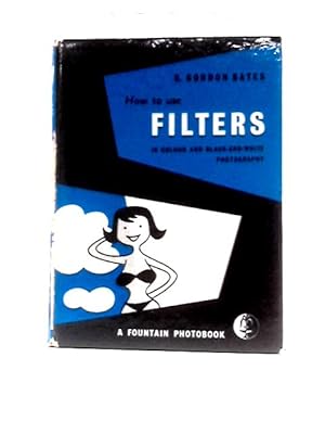 Seller image for How to Use Filters in Colour and Black-and-White Photography for sale by World of Rare Books