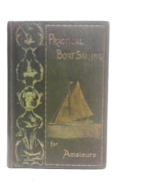 Image du vendeur pour Practical Boat Sailing for Amateurs mis en vente par World of Rare Books