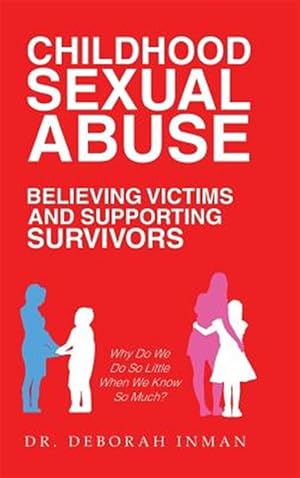 Seller image for Childhood Sexual Abuse Believing Victims and Supporting Survivors : Why Do We Do So Little When We Know So Much? for sale by GreatBookPricesUK