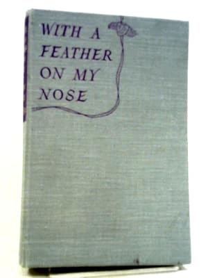 Seller image for With A Feather On My Nose: The Story Of An Enchanting Actress - And Of An Amazing Marriage for sale by World of Rare Books