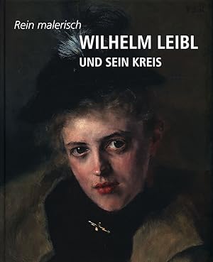 Rein malerisch. Wilhelm Leibl und sein Kreis.