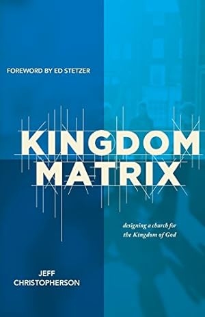 Immagine del venditore per Kingdom Matrix: Designing a Church for the Kingdom of God venduto da Reliant Bookstore