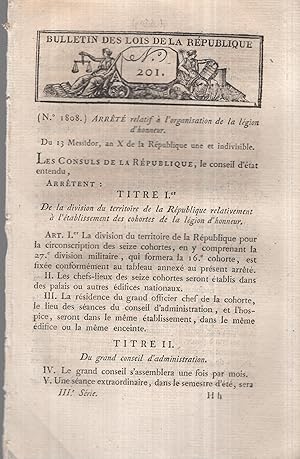 Imagen del vendedor de Bulletin des Lois de la Rpublique N 201 - Arrt relatif  l'organisation de la lgion d'honneur. - Suivi de : Arrt qui augmente le supplment de traitement accord aux sous-lieutenans et quartiers-matres de la gendarmerie nationale. - Suivi de : Arrt qui accorde l'indemnit de logement aux marchaux-des-logis du train d'artillerie dtachs dans les dpartements pour y faire des tournes. - Suivi de : Arrt qui fixe, pour l'an XI, les contributions foncire, personnelle et mobilire des six dpartements de la 27 division militaire. - Arrt relatif au passage accord aux colons rfugis, pour retourner  Saint-Domingue. - Suivi de : Arrt contenant fixation dfinitive des limites des quatre dpar a la venta por PRISCA