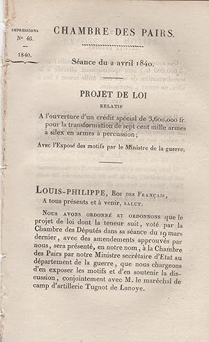 Bild des Verkufers fr Chambre des Pairs. - Sance du 2 avril 1840 - Projet de Loi relatif  l'ouverture d'un crdit spcial de 3,600,000 fr. pour la transformation de sept cent mille armes  silex en armes  percussion ; Avec l'Expos des motifs par le Ministre de la guerre. zum Verkauf von PRISCA