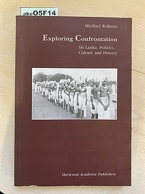 Exploring Confrontation: Sri Lanka: Politics, Culture and History: 14 (Studies in Anthropology an...