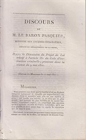 Imagen del vendedor de Discours de M. le Baron Pasquier, Ministre des Affaires trangres, Dput du dpartement de la Seine, dans la Discussion du Projet de Loi relatif du Code d'instruction criminelle ; prononc dans la sance du 9 mai 1821. a la venta por PRISCA